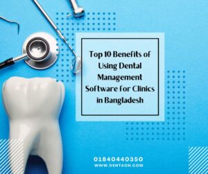Read more about the article Top 10 Benefits of Using Dental Management Software